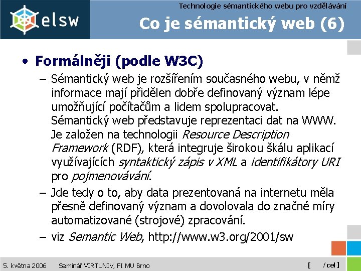Technologie sémantického webu pro vzdělávání Co je sémantický web (6) • Formálněji (podle W