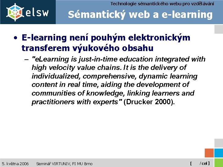 Technologie sémantického webu pro vzdělávání Sémantický web a e-learning • E-learning není pouhým elektronickým