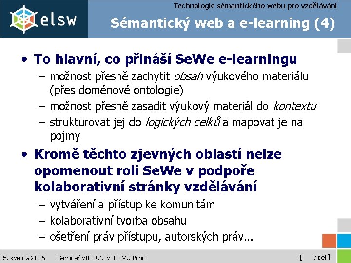 Technologie sémantického webu pro vzdělávání Sémantický web a e-learning (4) • To hlavní, co