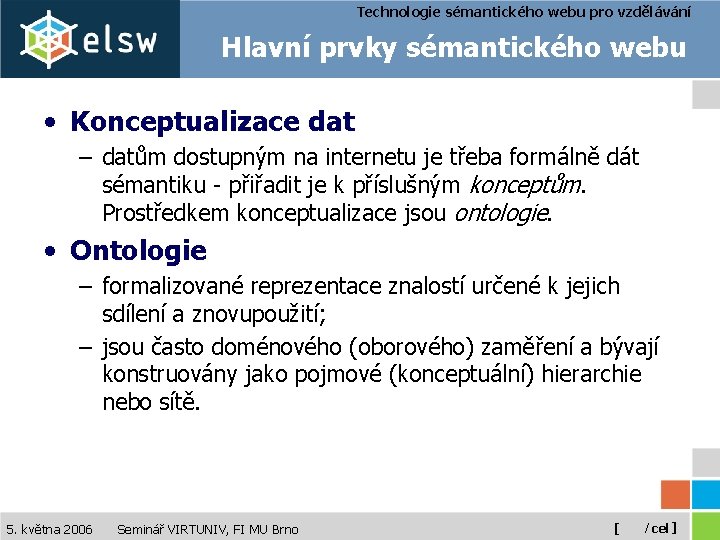 Technologie sémantického webu pro vzdělávání Hlavní prvky sémantického webu • Konceptualizace dat – datům