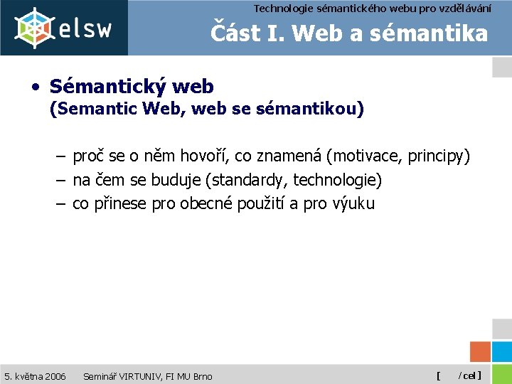 Technologie sémantického webu pro vzdělávání Část I. Web a sémantika • Sémantický web (Semantic