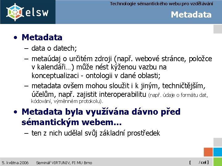 Technologie sémantického webu pro vzdělávání Metadata • Metadata – data o datech; – metaúdaj