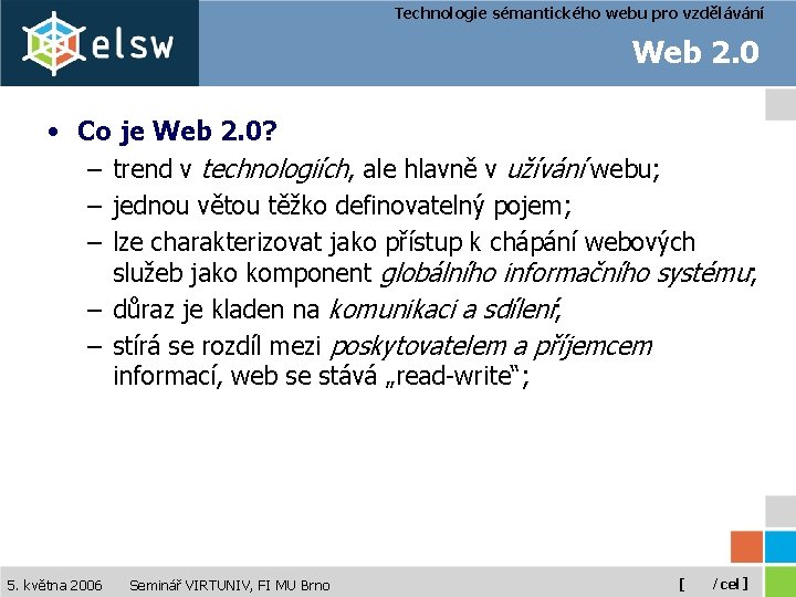Technologie sémantického webu pro vzdělávání Web 2. 0 • Co je Web 2. 0?
