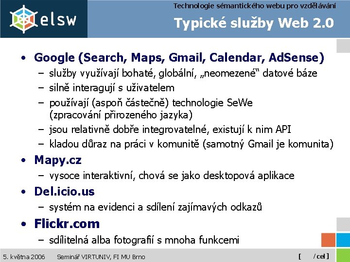Technologie sémantického webu pro vzdělávání Typické služby Web 2. 0 • Google (Search, Maps,
