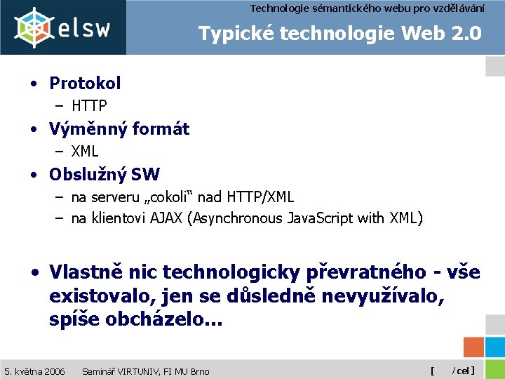 Technologie sémantického webu pro vzdělávání Typické technologie Web 2. 0 • Protokol – HTTP