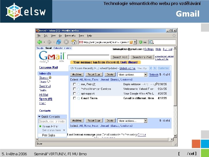 Technologie sémantického webu pro vzdělávání Gmail 5. května 2006 Seminář VIRTUNIV, FI MU Brno