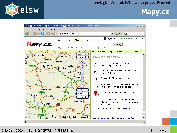Technologie sémantického webu pro vzdělávání Mapy. cz 5. května 2006 Seminář VIRTUNIV, FI MU