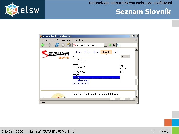 Technologie sémantického webu pro vzdělávání Seznam Slovník 5. května 2006 Seminář VIRTUNIV, FI MU