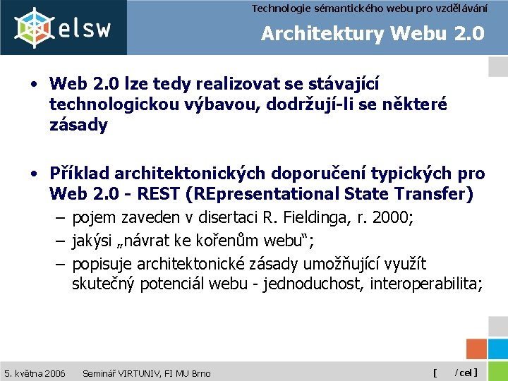 Technologie sémantického webu pro vzdělávání Architektury Webu 2. 0 • Web 2. 0 lze