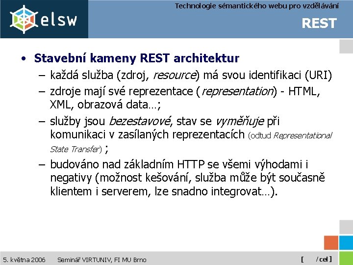 Technologie sémantického webu pro vzdělávání REST • Stavební kameny REST architektur – každá služba