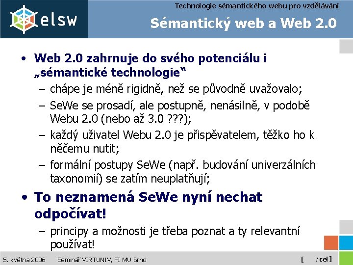 Technologie sémantického webu pro vzdělávání Sémantický web a Web 2. 0 • Web 2.