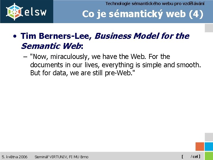 Technologie sémantického webu pro vzdělávání Co je sémantický web (4) • Tim Berners-Lee, Business