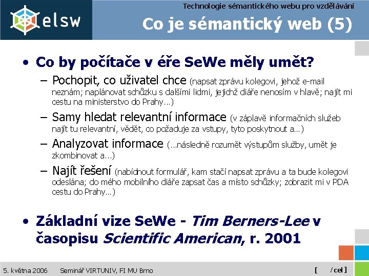 Technologie sémantického webu pro vzdělávání Co je sémantický web (5) • Co by počítače