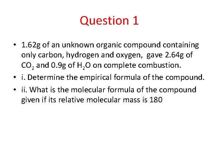 Question 1 • 1. 62 g of an unknown organic compound containing only carbon,