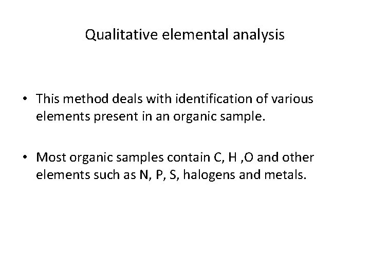 Qualitative elemental analysis • This method deals with identification of various elements present in