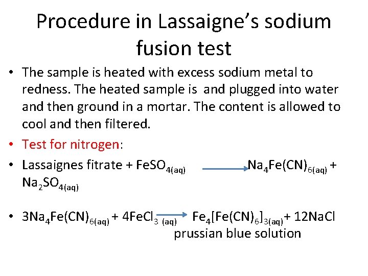 Procedure in Lassaigne’s sodium fusion test • The sample is heated with excess sodium