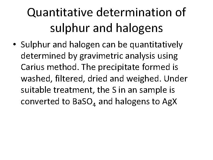 Quantitative determination of sulphur and halogens • Sulphur and halogen can be quantitatively determined