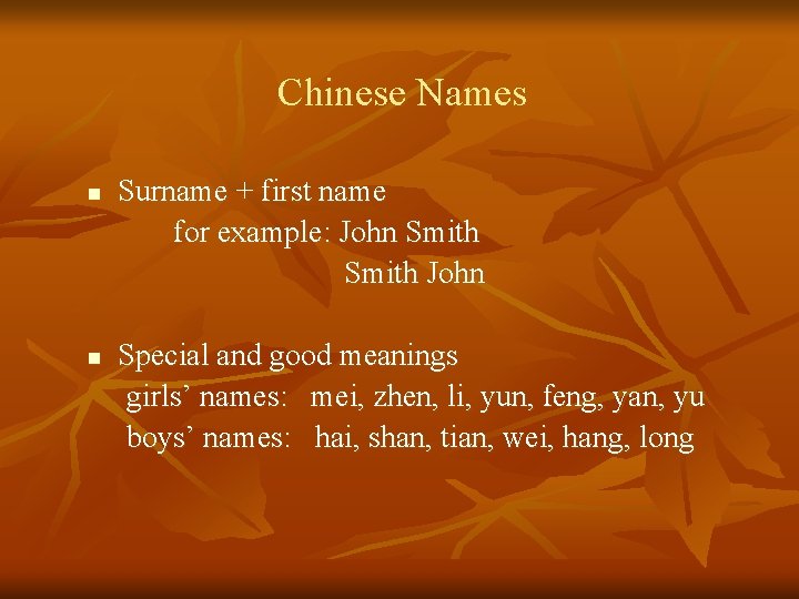 Chinese Names n n Surname + first name for example: John Smith John Special