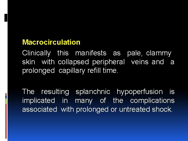 Macrocirculation Clinically this manifests as pale, clammy skin with collapsed peripheral veins and a