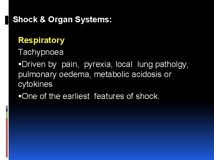 Shock & Organ Systems: Respiratory Tachypnoea Driven by pain, pyrexia, local lung patholgy, pulmonary