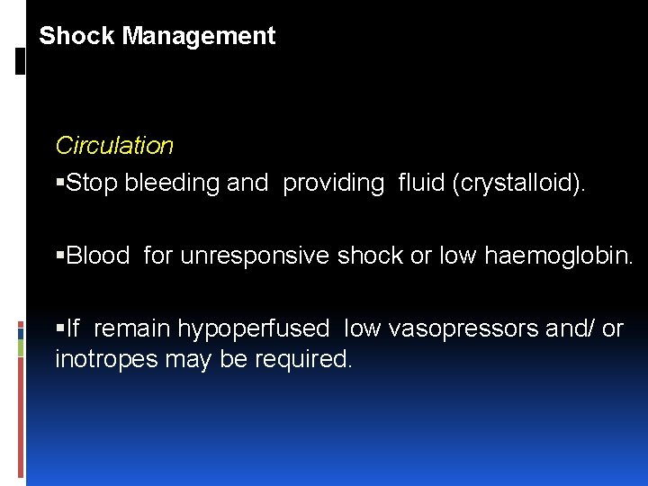 Shock Management Circulation Stop bleeding and providing fluid (crystalloid). Blood for unresponsive shock or