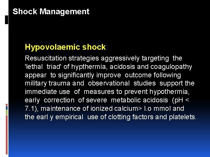 Shock Management Hypovolaemic shock Resuscitation strategies aggressively targeting the 'lethal triad' of hypthermia, acidosis