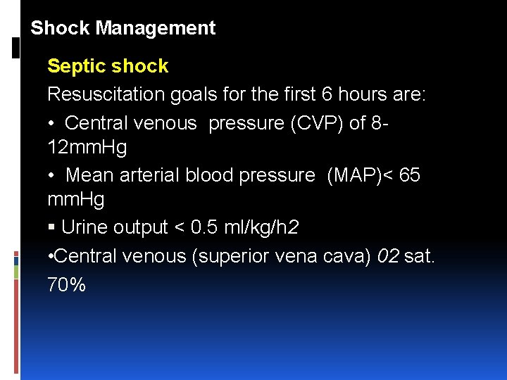 Shock Management Septic shock Resuscitation goals for the first 6 hours are: • Central