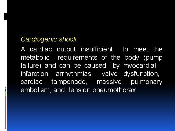 Cardiogenic shock A cardiac output insufficient to meet the metabolic requirements of the body