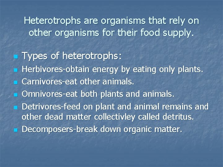 Heterotrophs are organisms that rely on other organisms for their food supply. n n