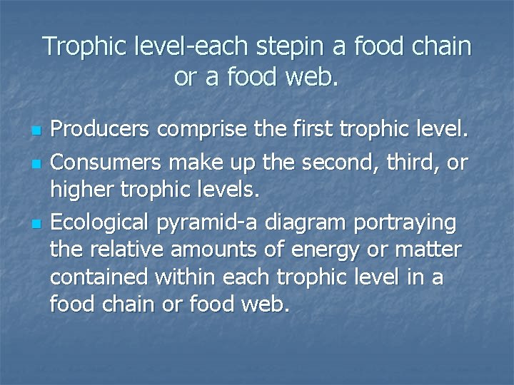 Trophic level-each stepin a food chain or a food web. n n n Producers