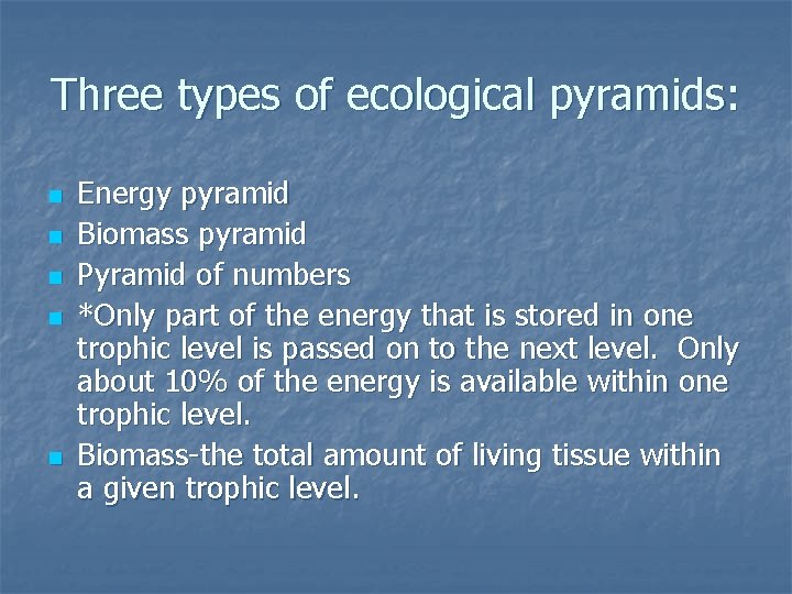 Three types of ecological pyramids: n n n Energy pyramid Biomass pyramid Pyramid of