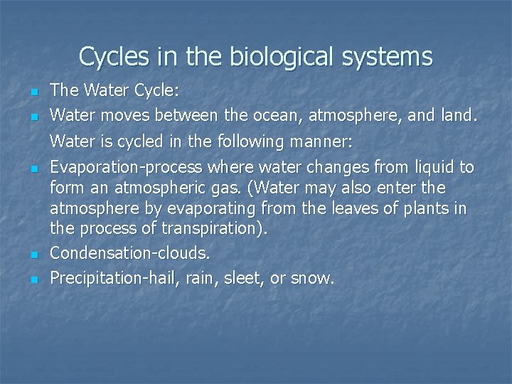 Cycles in the biological systems n n n The Water Cycle: Water moves between