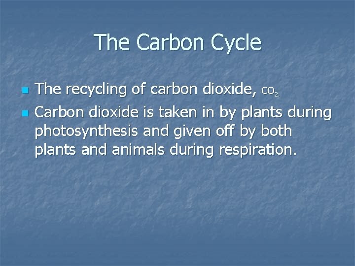 The Carbon Cycle n n The recycling of carbon dioxide, CO 2. Carbon dioxide
