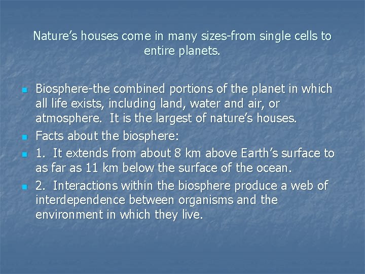 Nature’s houses come in many sizes-from single cells to entire planets. n n Biosphere-the