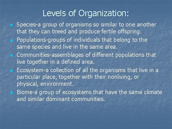 Levels of Organization: n n n Species-a group of organisms so similar to one