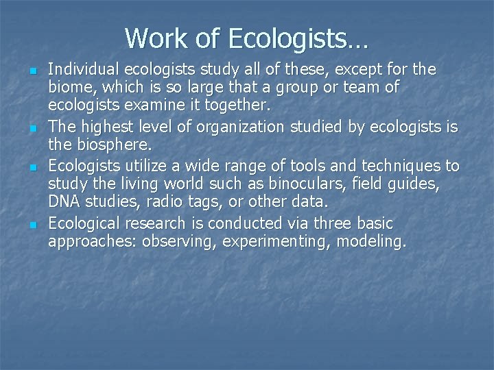 Work of Ecologists… n n Individual ecologists study all of these, except for the