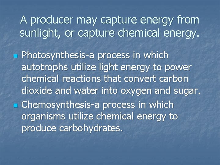 A producer may capture energy from sunlight, or capture chemical energy. n n Photosynthesis-a