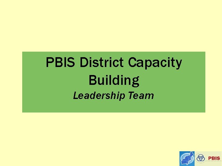 PBIS District Capacity Building Leadership Team 