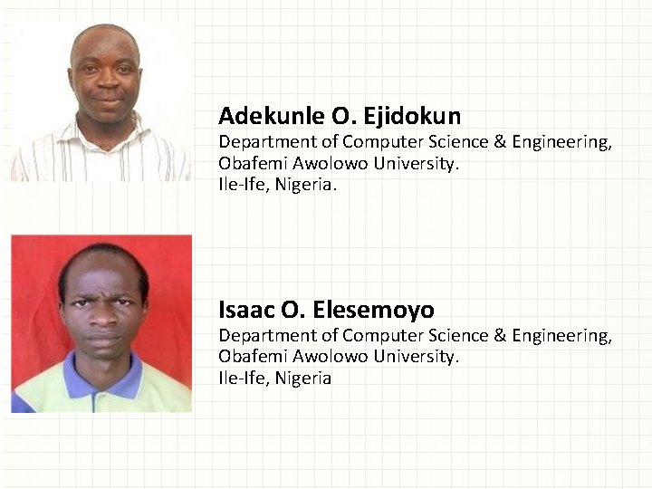 Adekunle O. Ejidokun Department of Computer Science & Engineering, Obafemi Awolowo University. Ile-Ife, Nigeria.