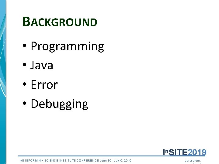 BACKGROUND • Programming • Java • Error • Debugging In. SITE 2019 AN INFORMING