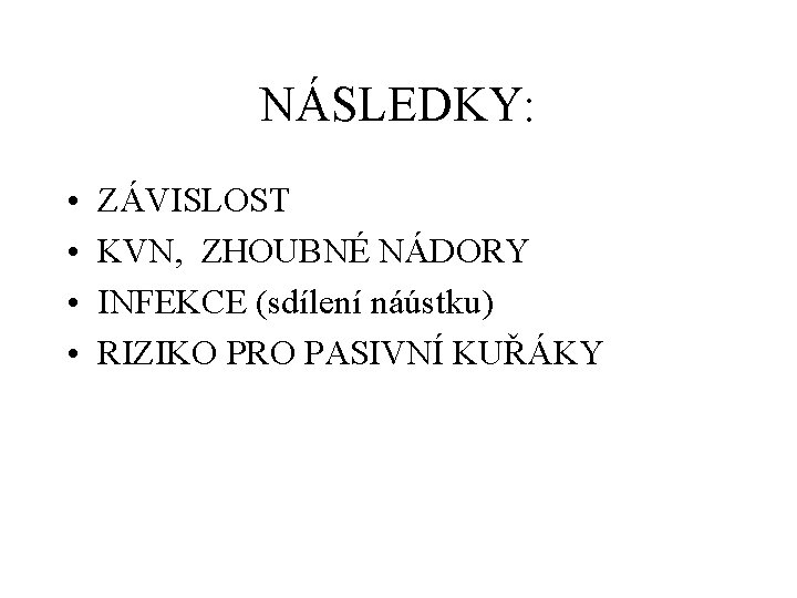 NÁSLEDKY: • • ZÁVISLOST KVN, ZHOUBNÉ NÁDORY INFEKCE (sdílení náústku) RIZIKO PRO PASIVNÍ KUŘÁKY