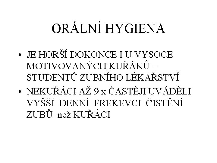 ORÁLNÍ HYGIENA • JE HORŠÍ DOKONCE I U VYSOCE MOTIVOVANÝCH KUŘÁKŮ – STUDENTŮ ZUBNÍHO