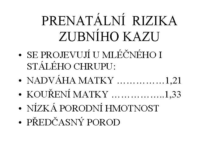 PRENATÁLNÍ RIZIKA ZUBNÍHO KAZU • SE PROJEVUJÍ U MLÉČNÉHO I STÁLÉHO CHRUPU: • NADVÁHA