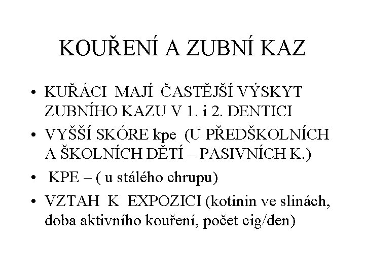 KOUŘENÍ A ZUBNÍ KAZ • KUŘÁCI MAJÍ ČASTĚJŠÍ VÝSKYT ZUBNÍHO KAZU V 1. i