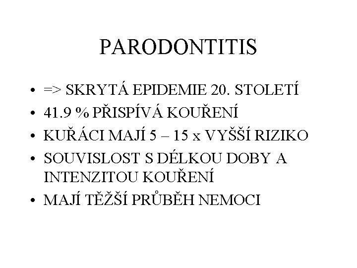 PARODONTITIS • • => SKRYTÁ EPIDEMIE 20. STOLETÍ 41. 9 % PŘISPÍVÁ KOUŘENÍ KUŘÁCI