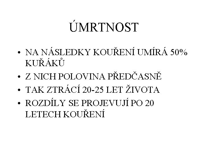 ÚMRTNOST • NA NÁSLEDKY KOUŘENÍ UMÍRÁ 50% KUŘÁKŮ • Z NICH POLOVINA PŘEDČASNĚ •