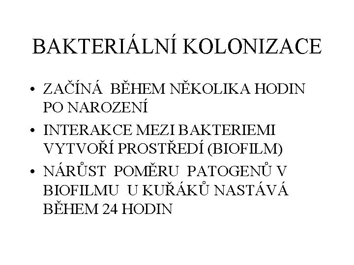 BAKTERIÁLNÍ KOLONIZACE • ZAČÍNÁ BĚHEM NĚKOLIKA HODIN PO NAROZENÍ • INTERAKCE MEZI BAKTERIEMI VYTVOŘÍ