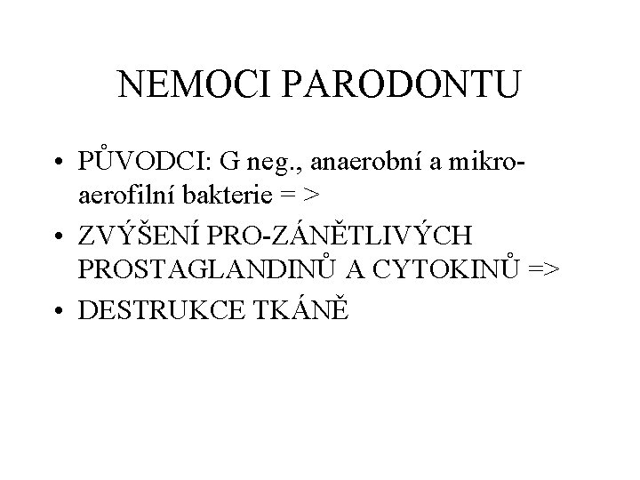 NEMOCI PARODONTU • PŮVODCI: G neg. , anaerobní a mikroaerofilní bakterie = > •