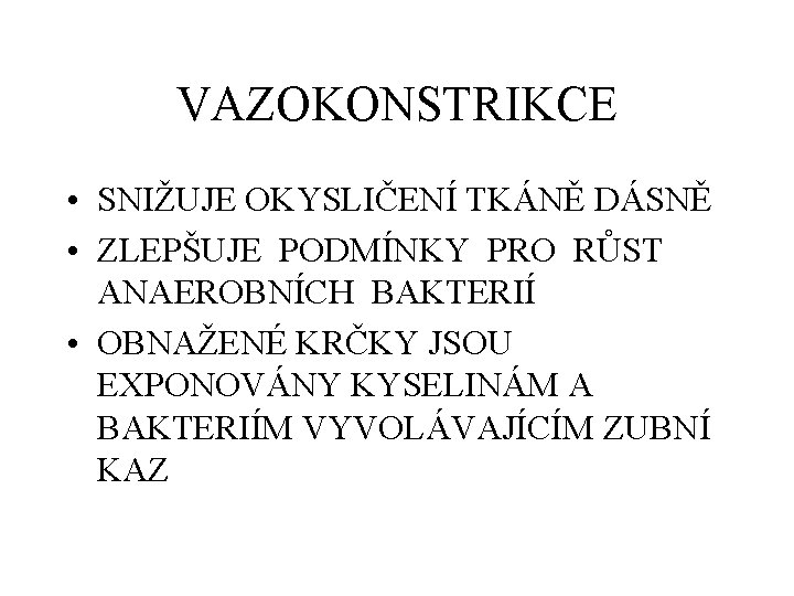 VAZOKONSTRIKCE • SNIŽUJE OKYSLIČENÍ TKÁNĚ DÁSNĚ • ZLEPŠUJE PODMÍNKY PRO RŮST ANAEROBNÍCH BAKTERIÍ •