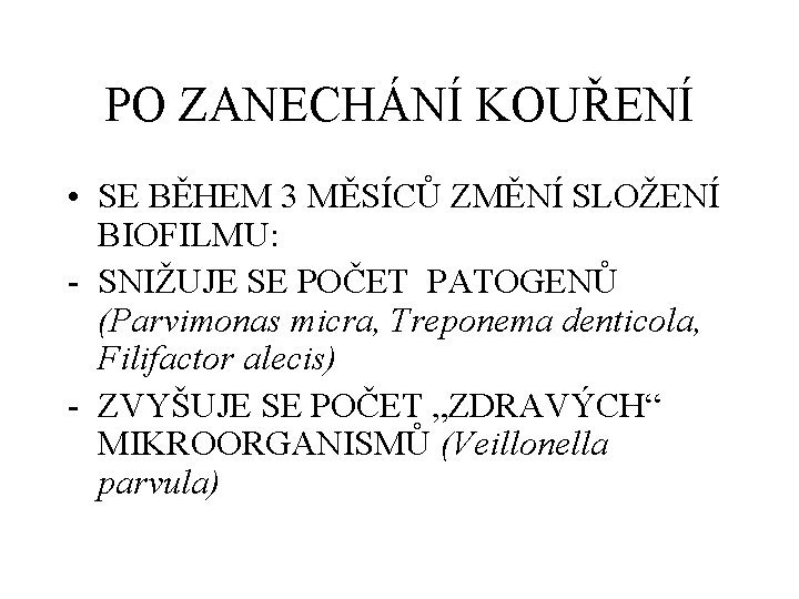 PO ZANECHÁNÍ KOUŘENÍ • SE BĚHEM 3 MĚSÍCŮ ZMĚNÍ SLOŽENÍ BIOFILMU: - SNIŽUJE SE